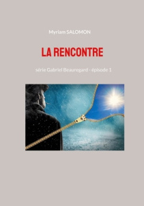Gabriel Beauregard Tome 1 : La rencontre - Salomon Myriam