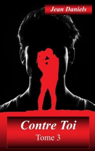 CONTRE TOI - TOME 3 - DANIELS JEAN