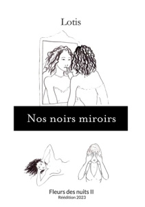 Fleurs des nuits Tome 2 : Nos noirs miroirs - LOTIS
