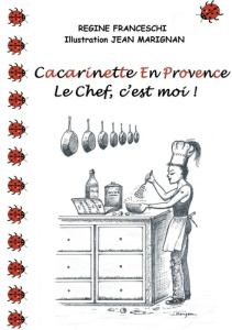 Cacarinette en provence. Le chef, c'est moi ! - Franceschi Régine