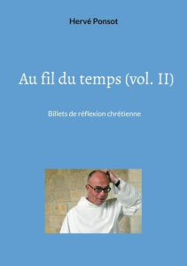 Au fil du temps. Tome 2, Billets de réflexion chrétienne - Ponsot Hervé