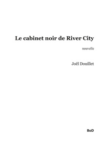 Le cabinet noir de River City - Douillet Joël