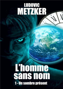 L'homme sans nom Tome 1 : Un sombre présent - Metzker Ludovic
