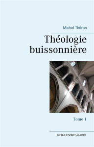 Théologie buissonnière. Tome 1 - Théron Michel ; Gounelle André