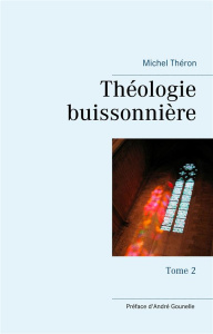 Théologie buissonnière. Tome 2 - Théron Michel ; Gounelle André