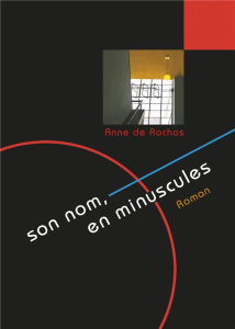 SON NOM, EN MINUSCULES - ROMAN - DE ROCHAS ANNE