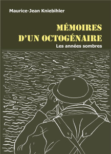 Mémoires d'un octogénaire. Les années sombres - Kniebihler Maurice-Jean