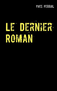 Le dernier Roman - Ferriol Yves