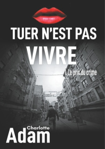 Tuer n'est pas vivre Tome 1 : Le prix du crime - Adam Charlotte