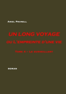Un long voyage ou l'empreinte d'une vie Tome 4 : Le surveillant - Prunell Ariel