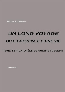 Un long voyage ou l'empreinte d'une vie. Tome 13 - Joseph - Prunell Ariel