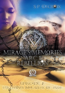 Mirage's Memories Tome 1 : Rébellion. Episode 2, Les chaînes immuables du passé - Decroix S-P