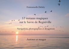 12 instants magiques sur Le Havre de Regnéville. Aurores et nuages - Delaby Emmanuelle