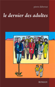 Le dernier des adultes - Dabernat Pierre
