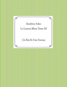 La licorne bleue. Tome 3, Un Roi Et Une Femme - Adso Sandrine