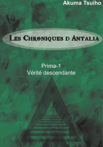 Les Chroniques d'Antalia Tome 1 : Vérité descendante - Tsuiho Akuma