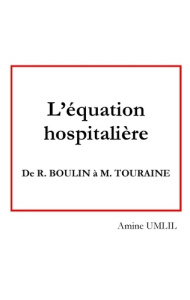 L'équation hospitalière. De R. Boulin à M. Touraine - Umlil Amine