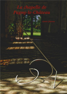 La chapelle de Pagny-le-Château. Le château, la chapelle - Histoire et vie d'hier et d'aujourd'hui - Journu Annie