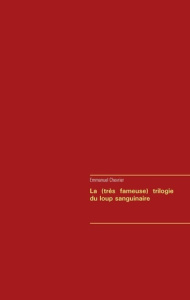 La (très fameuse) trilogie du loup sanguinaire - Chevrier Emmanuel