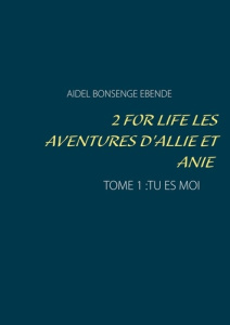 2 for life les aventures d'Allie et Anie Tome 1 : Tu es moi - Bonsenge Aidel