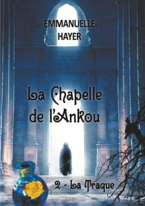 La chapelle de l'ankou. Tome 2 : la Traque - Hayer Emmanuelle