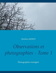 Observations et photographies. Tome 1, Photographies enneigées - Meriot Matthieu