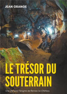 Le trésor du souterrain. Une clef pour l'énigme de Rennes-Le-Château - Grange Jean