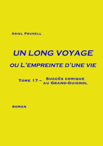 Un long voyage ou l'empreinte d'une vie Tome 17 : Succès comique au Grand-Guignol - Prunell Ariel