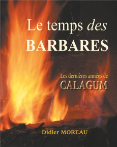Le temps des barbares. Attila, les dernières années de Calugum - Moreau Didier