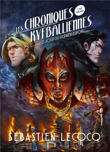 Les chroniques Kyfballiennes Tome 1 : Le jour du dernier espoir - Lecocq Sébastien
