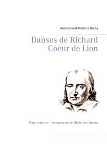 Danses de Richard Coeur de lion. Pour orchestre - Arrangement de Micheline Cumant - Grétry André-Ernest-Modeste