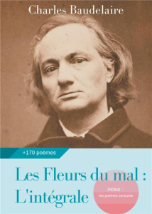 Les Fleurs du mal : L'intégrale. Edition de 1868 complétée des poèmes censurés publiés en 1929, 1946 - Baudelaire Charles