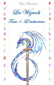 Les wizards Tome 1 : L'enchanteur - Chevalier Ben
