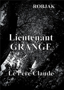 Lieutenant Grange Tome 1 : Le père Claude - ROBJAK