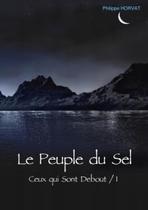 Ceux-qui-sont debout Tome 1 : Le peuple du sel - Horvat Philippe