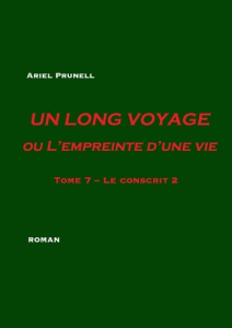 Un long voyage ou l'empreinte d'une vie Tome 7 : Le conscrit. 2e partie - Prunell Ariel