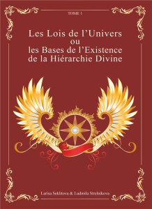 Les lois de l'univers ou les bases de l'existence de la hiérarchie divine. Tome 1 - Seklitova Larisa ; Strelnikova Ludmila
