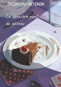 La dernière part du gâteau - Petinon Delphine