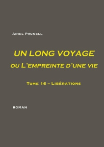 Un long voyage ou l'empreinte d'une vie Tome 16 : Libérations - Prunell Ariel