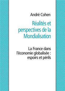 Réalités et perspectives de la mondialisation. La France dans l'économie globalisée : espoirs et pér - Cohen André
