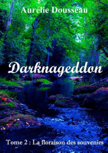 DARKNAGEDDON - T02 - LA FLORAISON DES SOUVENIRS - DARKNAGEDDON - TOME 2 - DOUSSEAU AURELIE