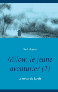 Milow, le jeune aventurier Tome 1 : Le trésor de Sarah - Pagiaut Charles