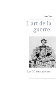 L'art de la guerre. Les 36 stratagèmes. - Tse Sun
