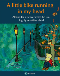 A LITTLE BIKE RUNNING IN MY HEAD - ALEXANDER DISCOVERS THAT HE IS A HIGHLY SENSITIVE CHILD - ILLUS - VONAESCH CORINNE