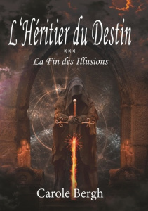 L'héritier du destin Tome 3 : La Fin des Illusions - Bergh Carole