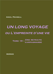 Un long voyage ou l'empreinte d'une vie Tome 19 : Une retraite campagnarde - Prunell Ariel