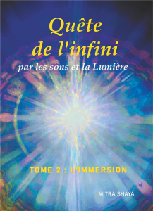 Quête de l'infini par les sons et la Lumière. Tome 2 - Shaya Mitra
