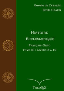 Histoire Ecclésiastique. Tome 3, Livres 8 à 10, Edition bilingue français-grec ancien - DE CESAREE/GRAPIN