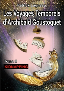 Les voyages temporels d'Archibald Goustoquet Tome 2 : Kidnapping - Lagneau Patrick