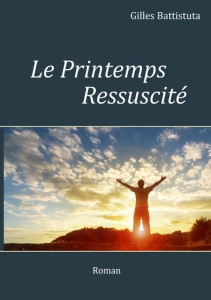 Le printemps Ressuscité - Battistuta Gilles